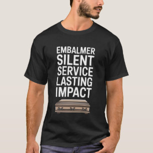 Embalmer Mortician Funeral Director Mortuary Embal T-Shirt