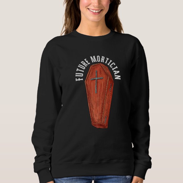 Embalming Embalmer Mortician Cemetery Funeral Dire Sweatshirt (Front)