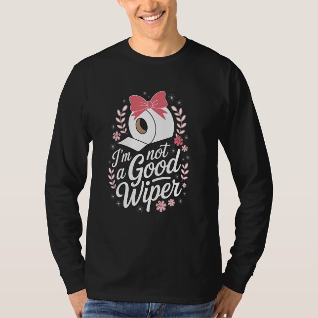 Embarrassing Adult Funny Im Not a Good Wiper Inapp T-Shirt (Front)