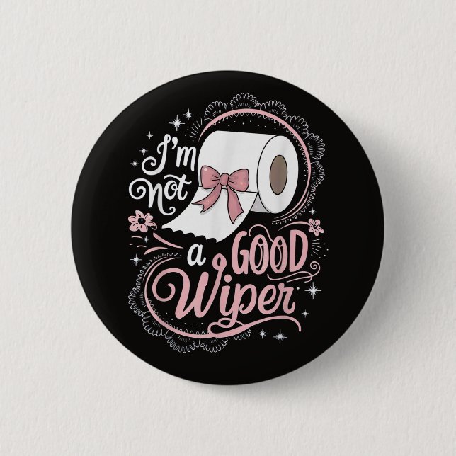 Embarrassing Funny Im Not a Good Wiper 6 Cm Round Badge (Front)