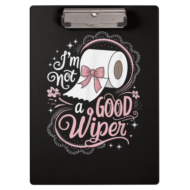 Embarrassing Funny Im Not a Good Wiper Clipboard (Front)