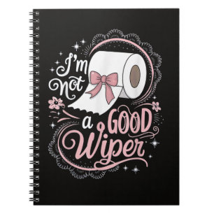 Embarrassing Funny Im Not a Good Wiper Notebook
