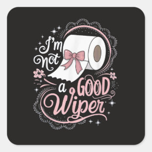 Embarrassing Funny Im Not a Good Wiper Square Sticker