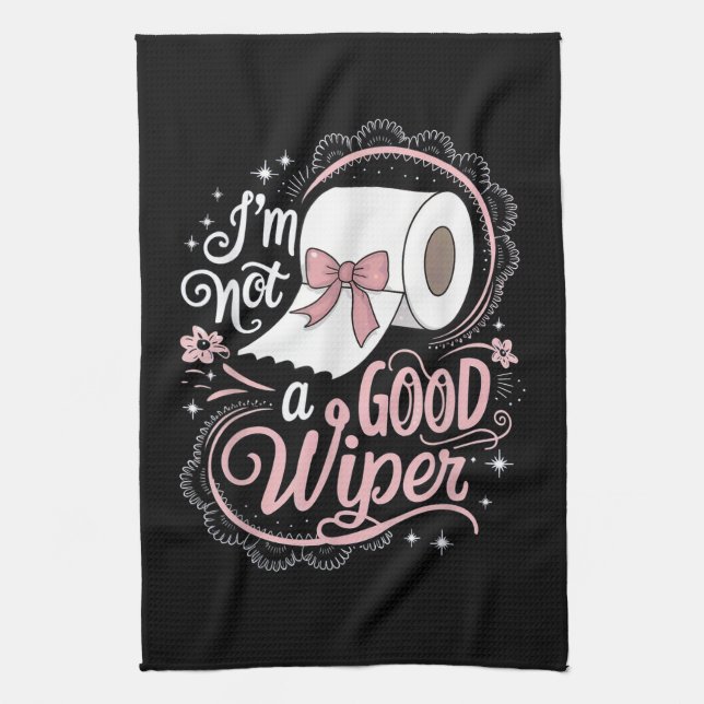Embarrassing Funny Im Not a Good Wiper Tea Towel (Vertical)