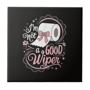 Embarrassing Funny Im Not a Good Wiper Tile
