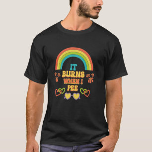 Embarrassing Funny Inappropriate Burns When Pee Ad T-Shirt