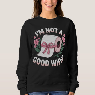 Embarrassing I'm Not A Good Wiper Funny Humour Sweatshirt