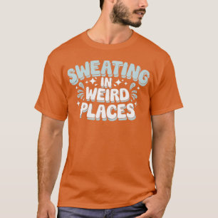 Embarrassing Inappropriate Sweating Adult Humor T-Shirt