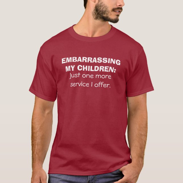 EMBARRASSING MY CHILDREN: Just one more service... T-Shirt (Front)