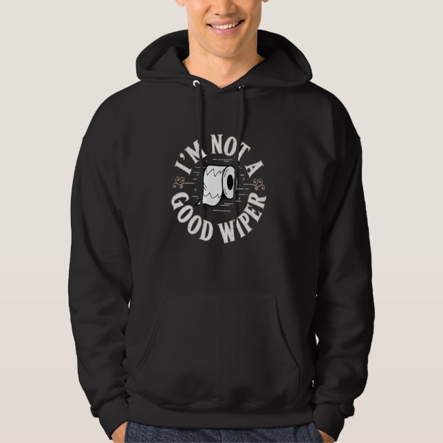 Embarrassing Shirt Funny Im Not a Good Wiper Inapp (Front)