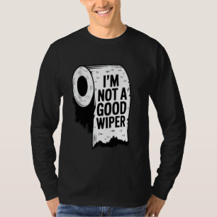 Embarrassing Shirt I'm Not a Good Wiper Funny Inap