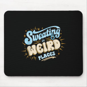 Embarring Inappropriate Sweating In Weird Places A Mouse Pad