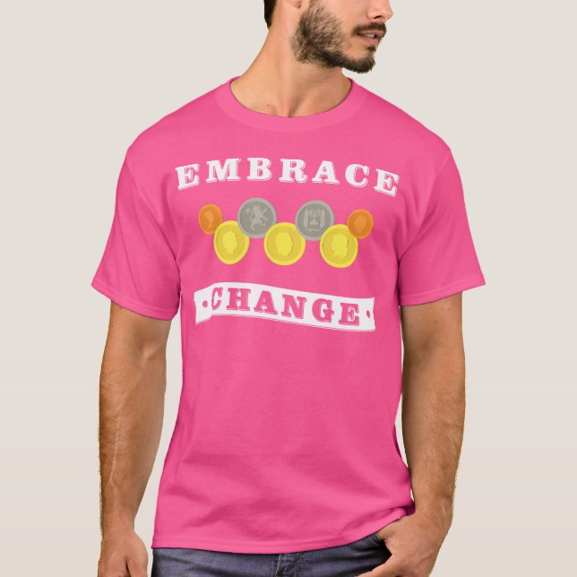 Embrace Change Coin Collecting Numistatist T-Shirt (Front)