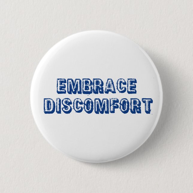 Embrace Discomfort 6 Cm Round Badge (Front)