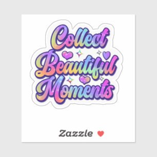 Embrace Each Day and Collect Beautiful Moments