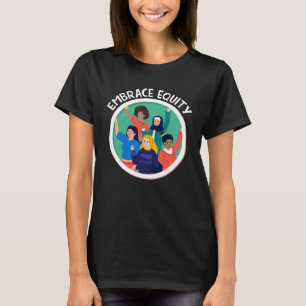 Embrace Equity for women men girl and boy  1 T-Shirt