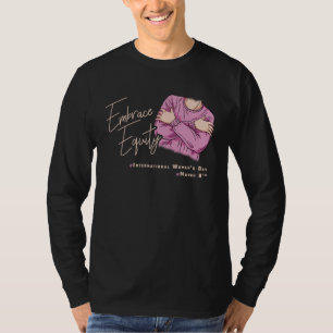 Embrace Equity International Womens Day  1 T-Shirt