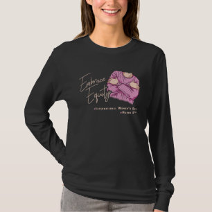 Embrace Equity International Womens Day  1 T-Shirt