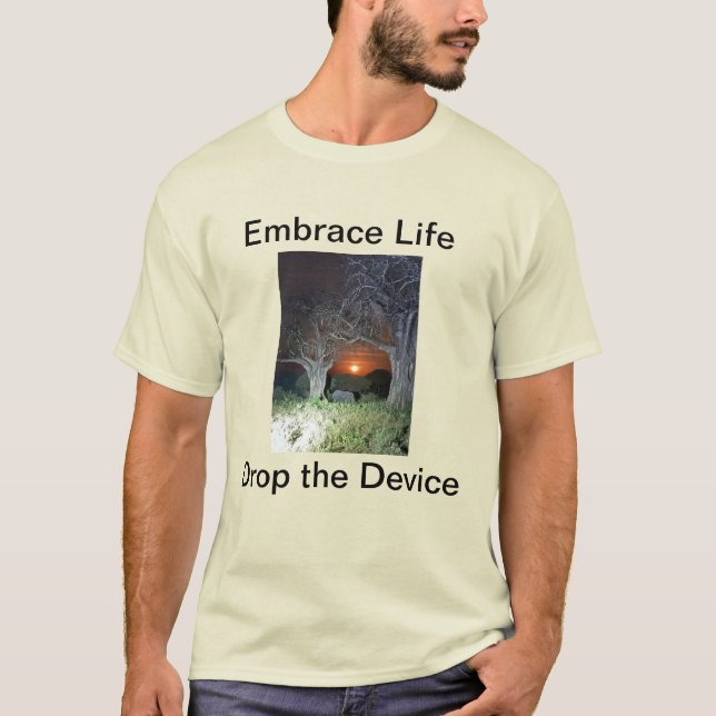 Embrace Life Drop the Device T-Shirt (Front)