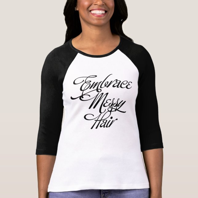 Embrace Messy Hair T-Shirt (Front)
