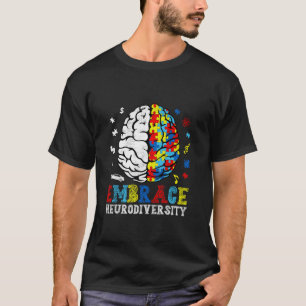 Embrace Neurodiversity April Autism Awareness T Sh T-Shirt