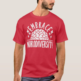 Embrace Neurodiversity Autism Awareness Brain Embr T-Shirt