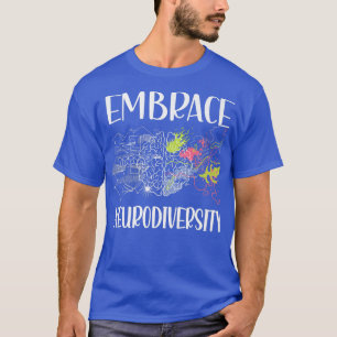 Embrace Neurodiversity Autism Neurodivergent ADHD  T-Shirt