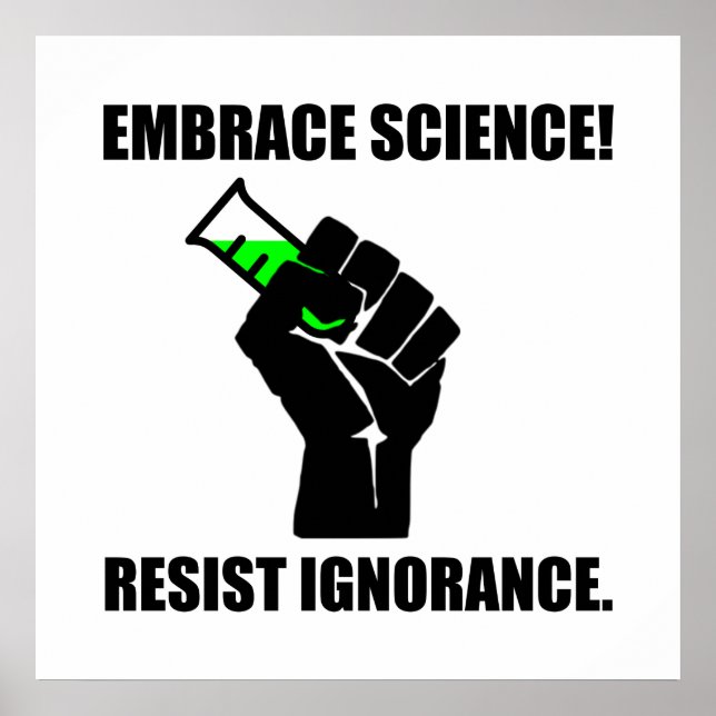 Embrace Science Resist Ignorance Poster (Front)