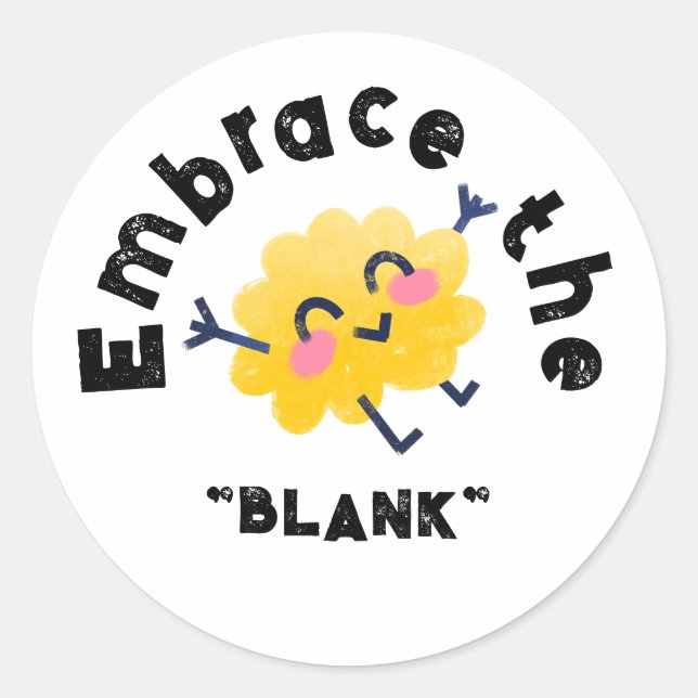 Embrace the "BLANK", personalise with your text Classic Round Sticker (Front)