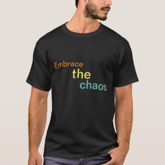 embrace the chaos T-Shirt