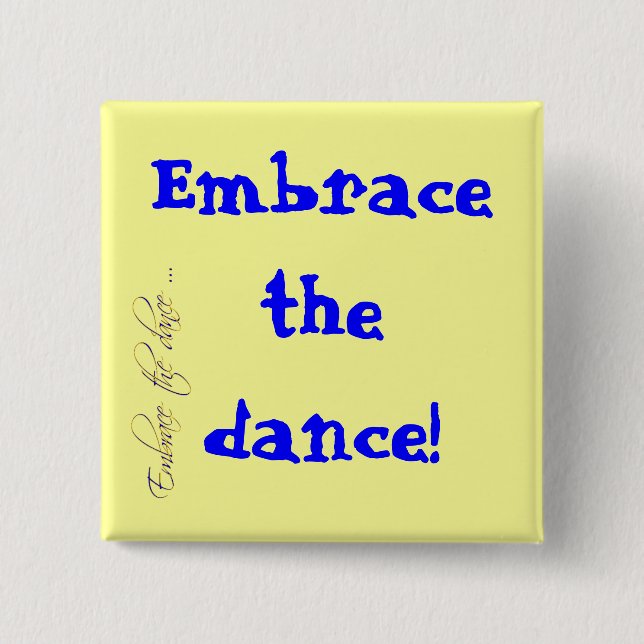 Embrace the dance! button (Front)
