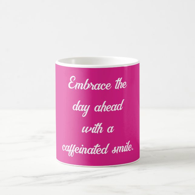 Embrace the day ahead with a caffeinated smile coffee mug (Center)