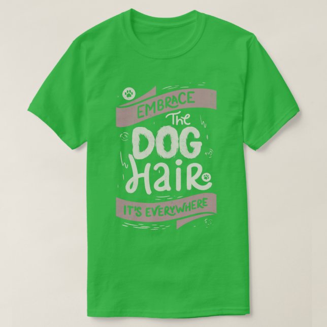 Embrace The Dog Hair Its Everywhere II by Tobe Fon T-Shirt (Design Front)