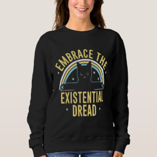 Embrace The Existential Dread Loving Cat Cat Cat Sweatshirt