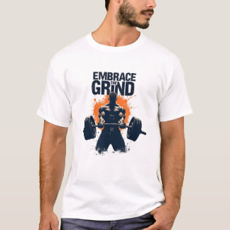 Embrace The Grind – Bodybuilding Gym Motivation T-Shirt