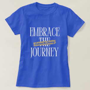 Embrace the Journey T-Shirt