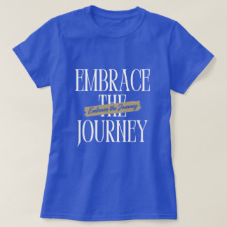 Embrace the Journey T-Shirt