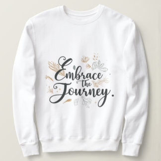 Embrace the journey  typography sweatshirt