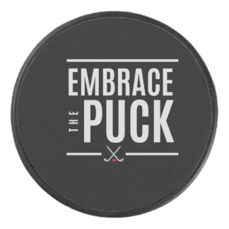 "Embrace the Puck" Hockey Puck