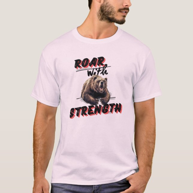 Embrace the Roar of Strength Bear T-Shirt (Front)