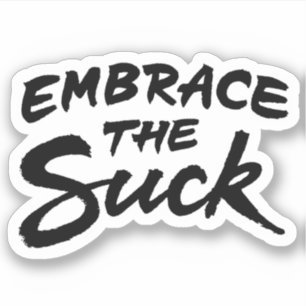 Embrace the suck