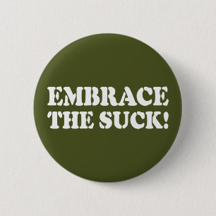 EMBRACE THE SUCK! 6 CM ROUND BADGE