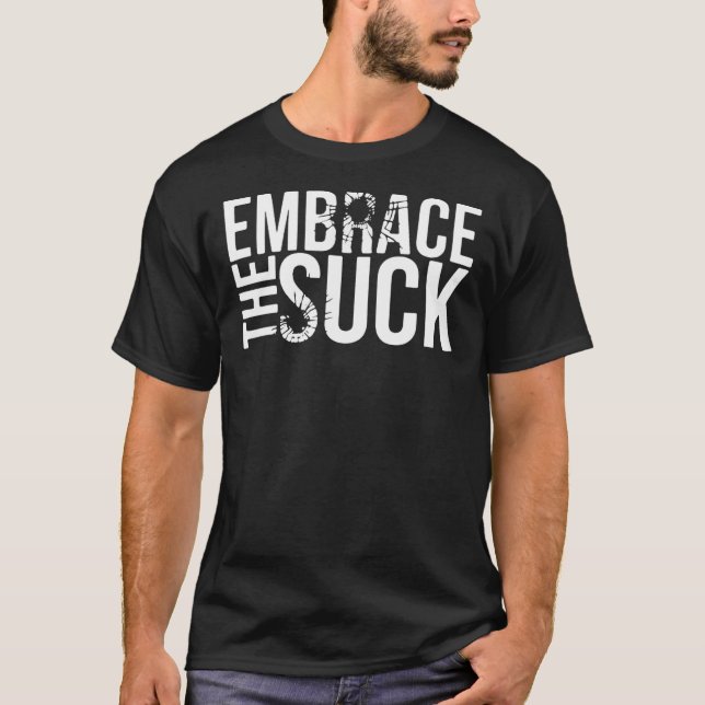 EMBRACE THE SUCK Essential  T-Shirt (Front)