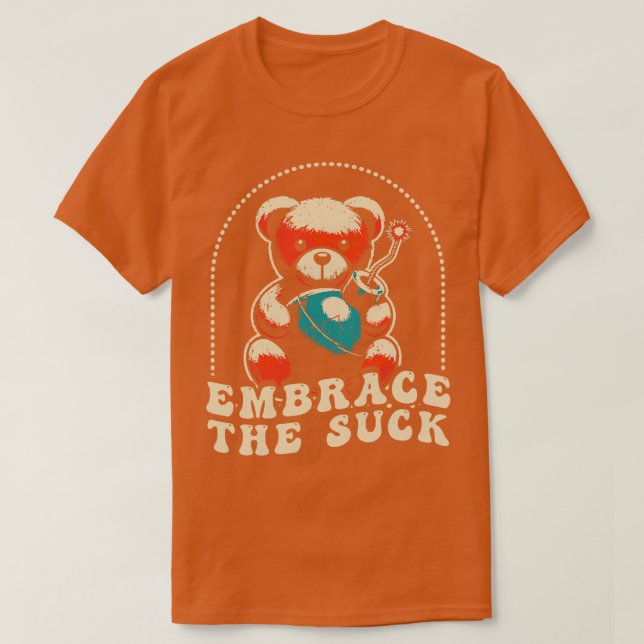 Embrace The Suck T-Shirt (Design Front)