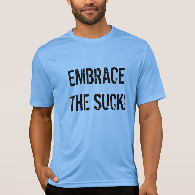 Embrace The Suck! workout t-shirt (Front)