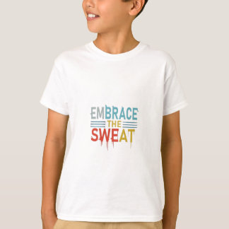 Embrace the Sweat T-Shirt