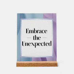 Embrace The Unexpected option 2 Acrylic Sign