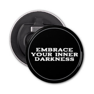 Embrace Your Inner Darkness Bottle Opener
