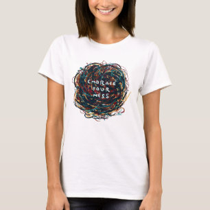 Embrace your Mess T-Shirt
