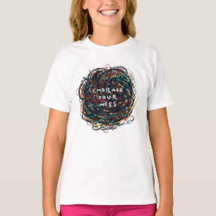 Embrace your Mess T-Shirt